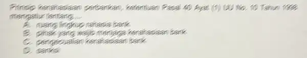 mengatur tentang. A. nuang linghup cahasia bark B. phak yang wajb mentaga kerahasiaan bank C. pergesualian kerahasiaan bank D. sanksi