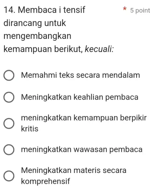 Meningkatkan materis secara komprehensif 14. Membace i tensif dirancang untuk mengembangkan kemampuan berikut, kecuali: ) Memahmiteks secara mendalam ) Meningkatkan keahlian pembaca meningkatkan kemampuan