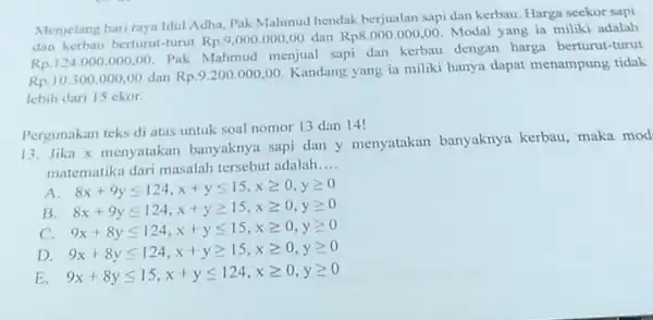 Menjelang hari raya Idul Adha, Pak Mahmud hendak berjualan sapi dan kerbau. Harga seekor Sapi dan kerbau berturul -turut Rp.9,000.000,00 dan Rp8.000.000,00 Modal yang