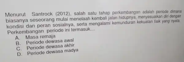 Menuru t Sar trock (2012 ), salah sa tu tahap pe rkembangan adalar periode dimana se seorar a m hate mb ali ialan hid