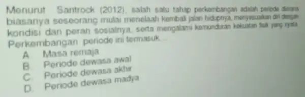 Menurut (2012), salah satu tahap perkembangan adalat periode dimana kondisi a seseorang mulai menelaah kembali jalan hidupnya, menyesuaikan diri dengan dan peran sosialnya, serta