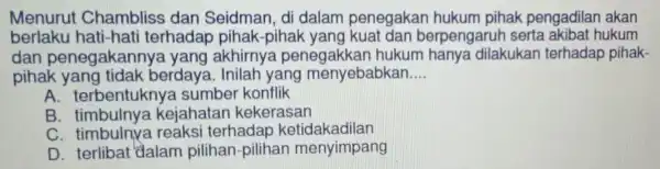 Menurut Chambliss dan Seidman , di dalam penegakar hukum pihak pengadilan akan berlaku hati-hati terhadar pihak-pihak yang kuat dan berpengarur serta akibat hukum dan