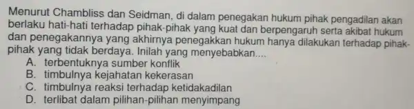 Menurut Chambliss ; dan Seidman, di dalam penegakar hukum pihak pengadilan akan berlaku hati-hati terhadap pihak-pihak yang kuat dan berpengaru h serta akibat hukum