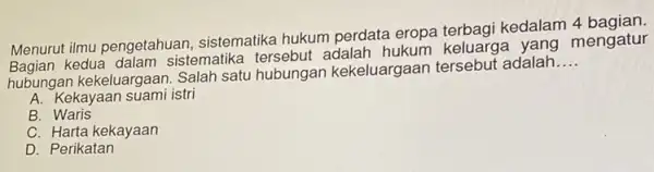 Menurut ilmu pengetahuan , sistematika hukum perdata eropa terbagi kedalam 4 Menuru kedua dalam sistematike tersebut keluarga yang mengatur hubungan kekeluargaan Salah satu hubungar