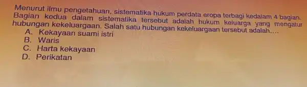 Menurut ilmu pengetahuan , sistematika hukum perdata eropa terbagi kedalam 4 bagian kedua sistematika adalar mengatur hubungar kekeluargaar 1. Salah satu hubungan kekeluargaai tersebut