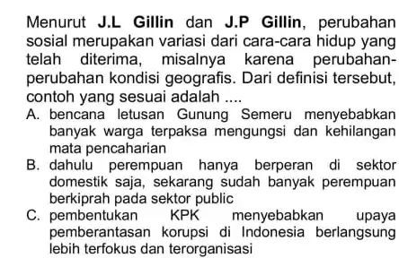 Menurut J.L Gillin dan J.P Gillin, perubahan sosial merupakan variasi dari cara-cara hidup yang telah diterima, misalnya karena perubahan- perubahan kondisi geografis . Dari