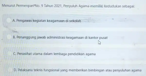 Menurut Permenpan"No. 9 Tahun 2021, Penyuluh Agama memiliki kedudukan sebagai: A. Pengawas kegiatan keagamaan di sekolah B. Penanggung jawab administrasi keagamaan di kantor pusat