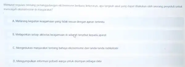 Menurut regulasi tentang penanggulangan ekstremisme berbasis kekerasan, apa langkah awal yang dapat dilakukan oleh ch seorang penyuluh untuk mencegah ekstremisme di masyarakat? A. Melarang