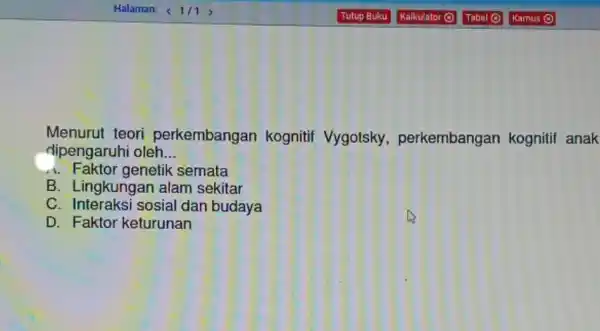 Menurut teori perkembangan kognitif Vygotsky , perkembangan kognitif anak dipengaruhi oleh __ A. Faktor genetik semata B. Lingkungar alam sekitar C. Interaksi sosial dan