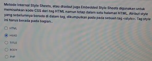 Metode Internal Style Sheets , atau disebut juga Embedded Style Sheets digunakan untuk memisahkan kode CSS dari tag HTML namun tetap dalam satu halaman