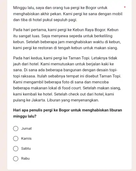 Minggu lalu, saya dan orang tua pergi ke Bogor untuk menghabiskan akhir pekan. Kami pergi ke sana dengan mobil dan tiba di hotel pukul