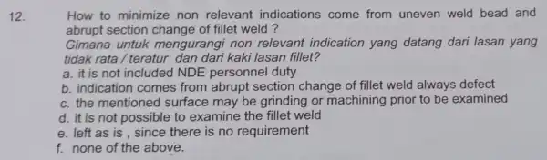 How to minimize non relevant indications come from uneven weld bead and abrupt section of fillet weld ? Gimana untuk mengurangi non relevant indication