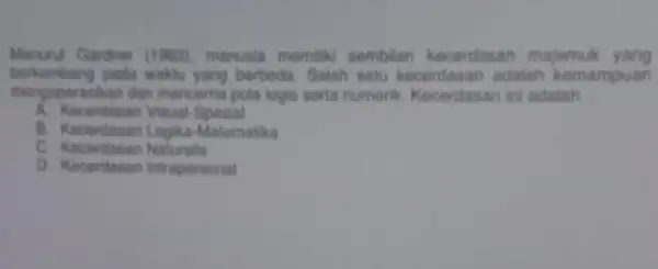 Monurut Gardner (1983), manusia memiliki sembilan kecerdasan majomuk yang berkembang pada berbeda. Salah satu kecerdasan adalah kemampuan wrasikan dan mencerna pola logis serta numerik.