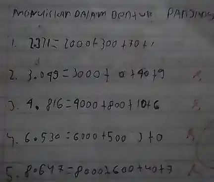 Mowuliskan DAlAm Dontule Pansing 1. 2311=2000+300+70+1 2. 3.049=3000+0+40+9 3. 4.816=4000+800+10+6 4. 6.530=6000+500 j+0 5.80647=8000+600+40+7