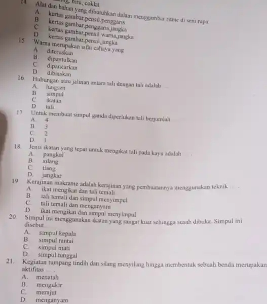 n birth, biru, coklat 14. Alat dan bahan yang dibutuhkan dalam menggambar ritme di seni rupa __ B. kertas gambar,pensil penggaris B. kertas gambar-penggari