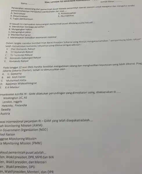 Nama : .......... Penyerahan wewenang dari pusat kepada pemerintah daerah otonom untuk mengatur dan mengurus sendiri pemeri ntahannya merupakan pelaksanaan dari asas __ A