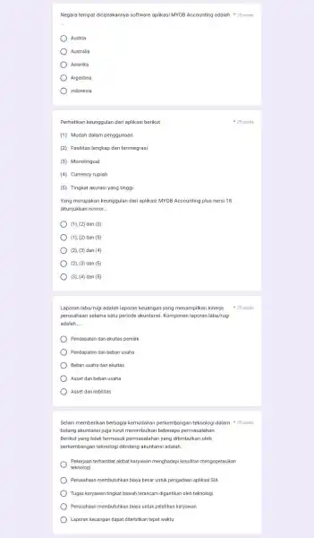 Negara tempat diciptakannya software aplikasi MYOB Accounting adalah 25 points Austria Australia Amerika Argentina Indonesia Perhatikan keunggulan dari aplikas berikut (1) Mudah dalam penggunaan