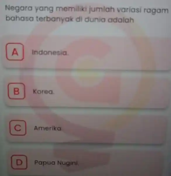 Negara yang memiliki jumlah variasi ragam bahasa terbanyak di dunia adalah A Indonesia. A B B Korea. C Amerika. C D Papua Nugini. D