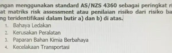 ngan menggunakan standard AS/NZS 4360 sebagai peringkat ri at ssessment atau penilaian risiko dari risiko ba ng teridentifikas i dalam butir a) dan b)