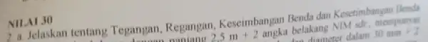 NILAI 30 2 a. Jelaskan tentang Tegangan Regangan Keseimbangar Benda dan Kesetimbangan Benda 2.5m+2 angka belakang NIM sdr. mempunyai diameter dalam 30mm+2