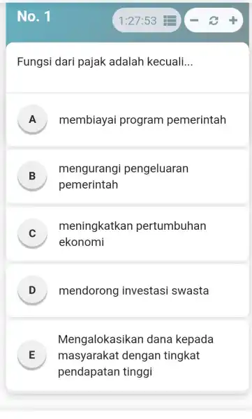 No. 1 Fungsi dari pajak adalah kecuali __ A ) membiayai program pemerintah B mengurangi pengeluaran pemerintah meningkatkan pertumbuhan v ekonomi mendorong investasi swasta