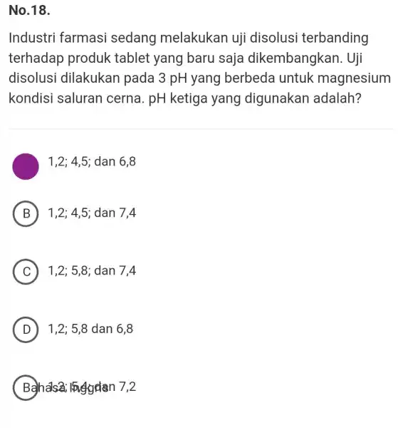 No.18. Industri farmasi sedang melakukan uji disolus terbanding terhadap produk tablet yang baru saja dikembangkan . Uji disolusi dilakukan pada 3 pH yang berbeda