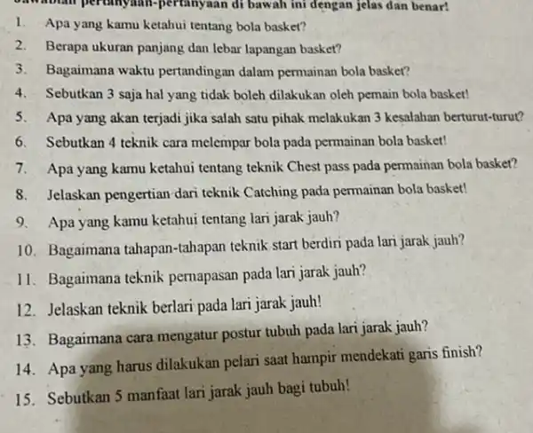 oawablan pertanyaan.pertanyaan di bawah ini dengan jelas dan benar! 1. Apa yang kamu ketahui tentang bola basket? 2. Berapa ukuran panjang dan lebar lapangan