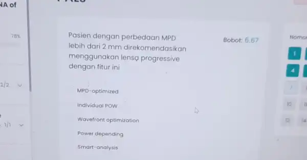 A of Pasien dengan perbedaan MPD lebih dari 2 mm direkomendasikan menggunakan lensa progressive dengan fitur ini MPD-optimized Individual POW Wavefront optimization Power depending