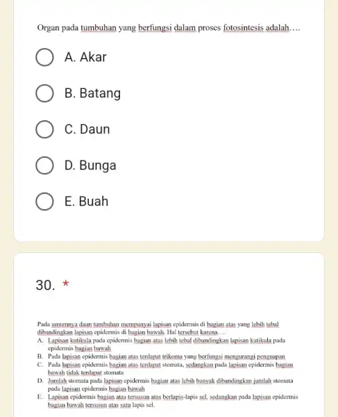 Organ pada tumbuhan yang berfungsi dalam proses fotosintesis adalah __ A. Akar B. Batang C. Daun D. Bunga E. Buah 30. * Pada umumnya