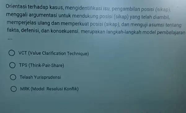 Orientasi terhadap kasus mengidentifikasi isu pengambilan posisi (sikap) menggali argumentasi untuk mendukung posisi (sikap)yang telah diambil, memperjelas ulang dan memperkuat posisi (sikap , dan