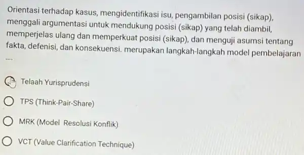 Orientasi terhadap kasus mengidentifikasi isu pengambilan posisi (sikap) menggali argumentasi untuk mendukung posisi (sikap) yang telah diambil, memperjelas ulang dan memperkuat posisi (sikap)dan menguji