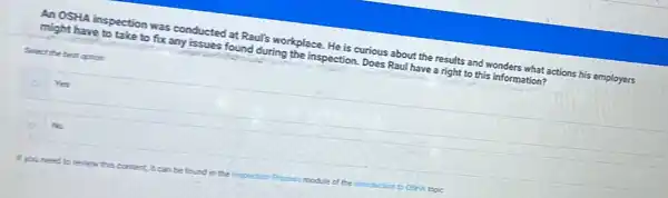 An OSHA inspection was conducted at Raul's workplace. He is curious about the results and wonders what actions his employers might have to take