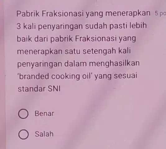 Pabrik Fraksionasi yang menerapkan 5p 3 kali penyaringan sudah pasti lebih baik dari pabrik Fraksionasi yang menerapkan satu setengah kali penyaringan dalam menghasilkan 'branded