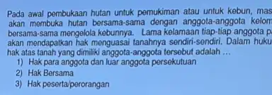 Pada awal pembukaan hutan untuk pemukiman atau untuk kebun, mas akan membuka hutan bersama-sama dengan anggota-anggota kelom bersama-sama mengelola kebunnya Lama kelamaan tiap-tiap anggotap