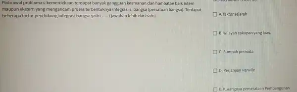 Pada awal proklamasi kemerdekaa n terdapat banyak gangguan keamanan dan hambatan baik intern maupun ekstern yang mengancam proses terbentukny a integrasi si bangsa (persatuan