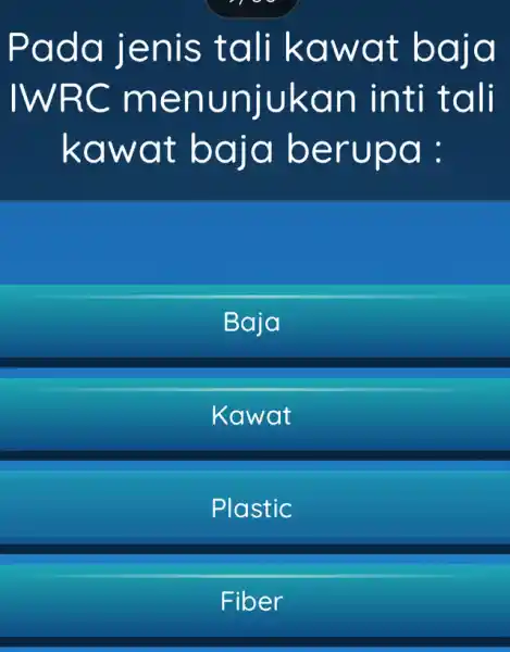 Pada jenis tali kawat baja IWRC menunjukan inti tali kawat baja berupa : Baja Kawat Plastic Fiber