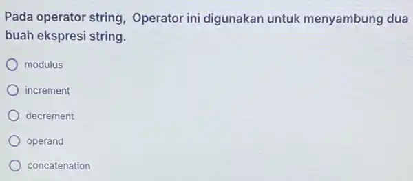 Pada operator string Operator ini digunakan untuk menyambung dua buah ekspresi string. modulus increment decrement operand concatenation