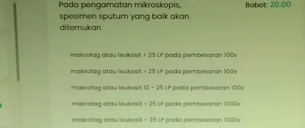 Pada pengamatan mikroskopis, spesimen sputum yang baik akan ditemukan makrofag atauleukositlt 25LP pada pembesaran 100x makrofag atauleukositgt 25LP pada pembesaran 100x makrofag atau leukosit