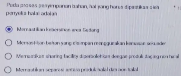 Pada proses penyimpanan bahan, hal yang harus dipastikan oleh penyelia halal adalah D Memastikan kebersihan area Gudang Memastikan bahan yang disimpan menggunakan kemasan sekunder