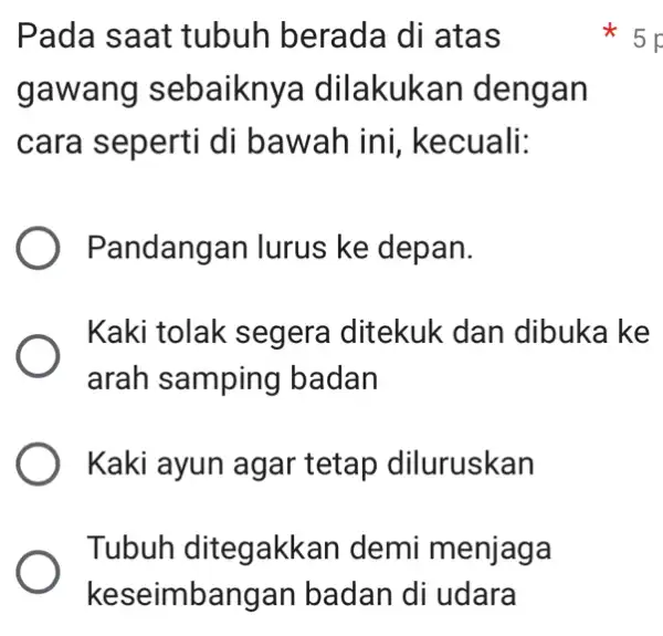 Pada saat tubuh berada di atas gawang sebaiknya dilakukan dengan cara seperti di bawah ini kecuali: Pandangan lurus ke depan. Kaki tolak segera I