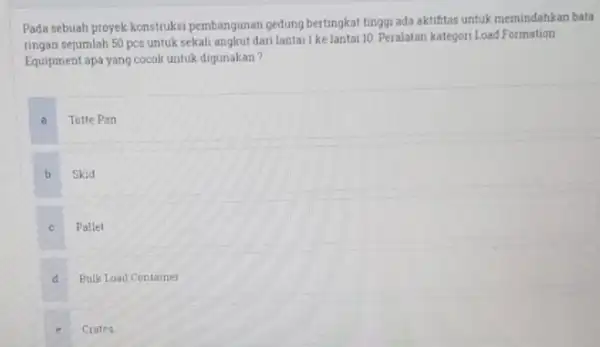 Pada sebuah proyek konstruksi pembangunan gedung bertingkat tinggu ada aktifitas untuk memindahkan bata ringan sejumlah 50 pcs untuk sekali angkut dari lantai 1 kelantai