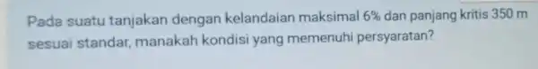 Pada suatu tanjakan dengan kelandaiar maksimal 6% dan panjang kritis 350 m sesuai standar manakah kondisi yang memenuhi persyaratan?