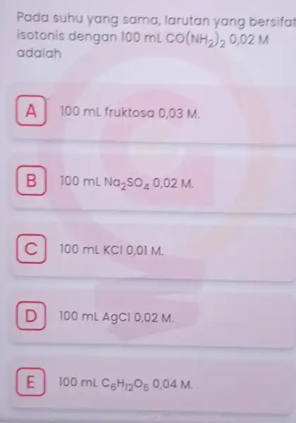 Pada suhu yang sama, larutan yang bersifat isotonis dengan 100 ml CO(NH_(2))_(2) 0,02 M adalah A 100 mL fruktosa 0,03 m B 100mLNa_(2)SO_(4)0,02M C