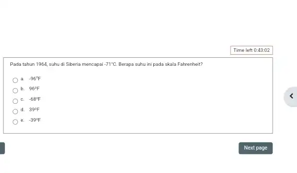 Pada tahun 1964, suhu di Siberia mencapai -71^circ C. Berapa suhu ini pada skala Fahrenheit? a. -96^circ F b. 96^circ F C. -68^circ F