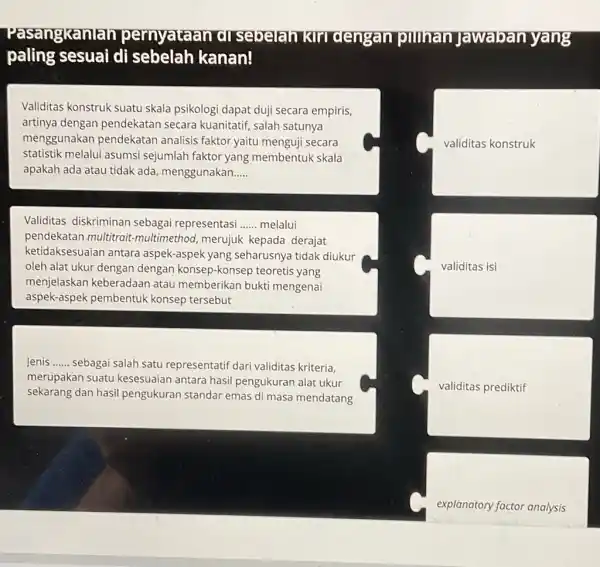 Pasangkanlan pernyataan al sebelan kiri gengan pumnan Jawaban] paling sesuai di sebelah kanan! Validitas konstruk suatu skala psikologi dapat duji secara empiris, artinya dengan