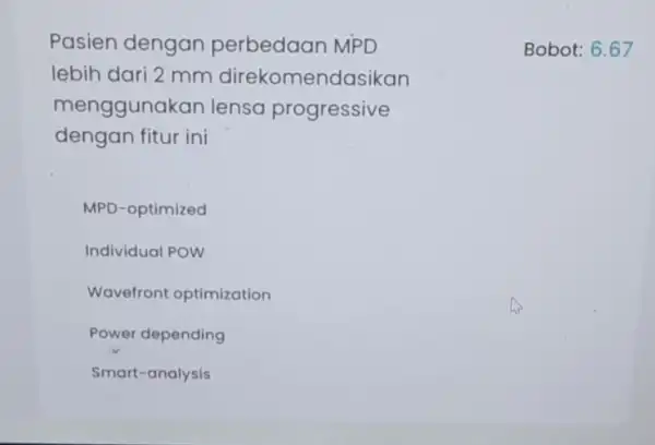 Pasien dengan perbedaan MPD lebih dari 2 mm direkomendasikan menggunakan lensa progressive dengan fitur ini MPD-optimized Individual POW Wavefront optimization Power depending Smart-analysis Bobot: