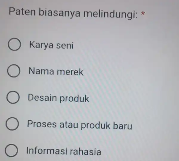 Paten biasanya melindungi: Karya seni Nama merek Desain produk Proses atau produk baru Informasi rahasia