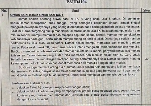 PAUD4104 Soal Uralan Studi Kasus Untuk Soal No. 1 Damar adalah seorang siswa baru di TK B yang anak usia 6 tahun Di semester