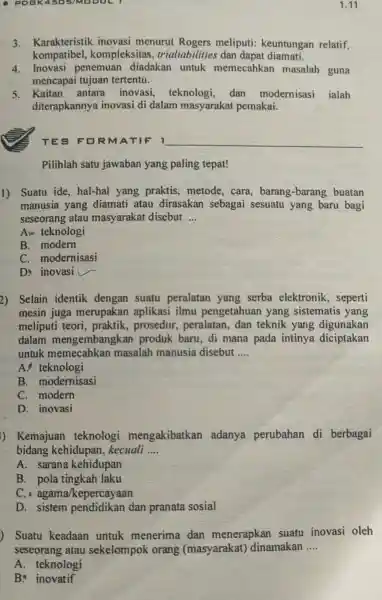 - PDBK4505/ME 1.11 3. Karakteristik inovasi menurut Rogers meliputi:keuntungan relatif, kompatibel kompleksitas , trialiabilities dan dapat diamati. 4. Inovasi penemuan diadakan untuk memecahkar masalah