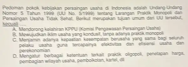 Pedoman pokok kebijakan persaingan usaha di Indonesia adalah Undang-Undang Nomor 5 (UU) No. 51889 tentang Larangan Praktik Moropol den kecuali __ Persaingan Usaha Ticlak